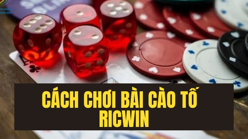 cach-choi-bai-cao-to-ricwin